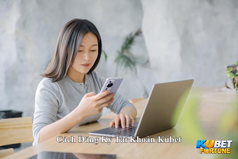 Cách Đăng Ký Tài Khoản Kubet